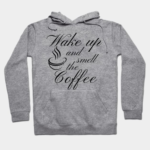 Wake Up And Smell The Coffee. Funny Coffee Lover Quote. Cant do Mornings without Coffee then this is the design for you. Hoodie by That Cheeky Tee